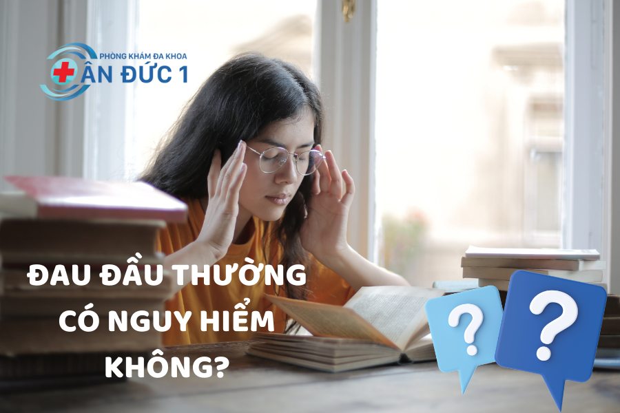 NHỨC ĐẦU THƯỜNG XUYÊN DO ĐÂU? - Đa Khoa Ân Đức