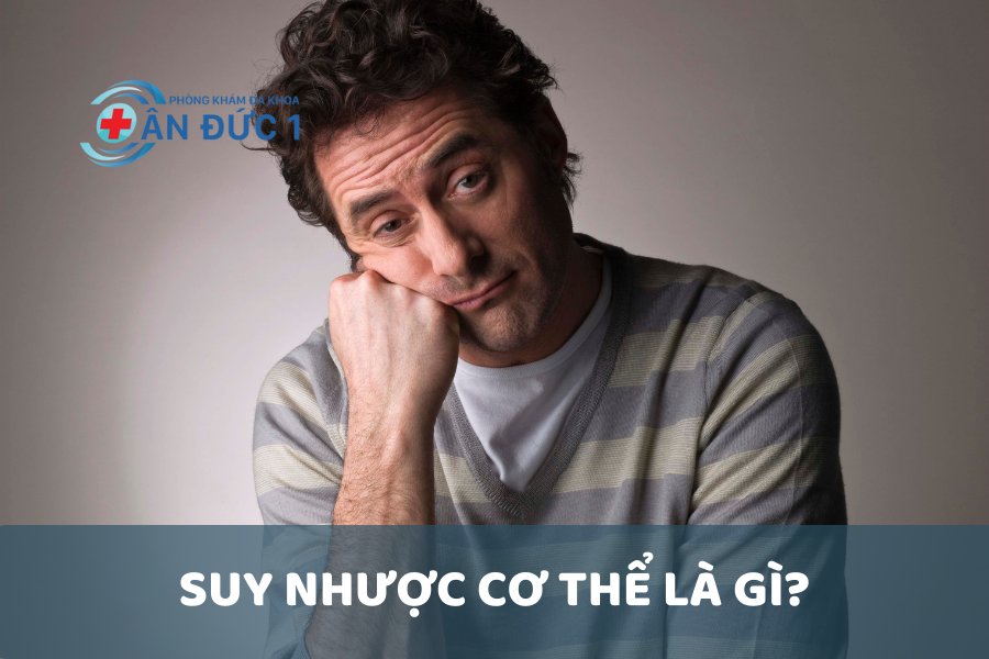 Suy nhược cơ thể là gì?