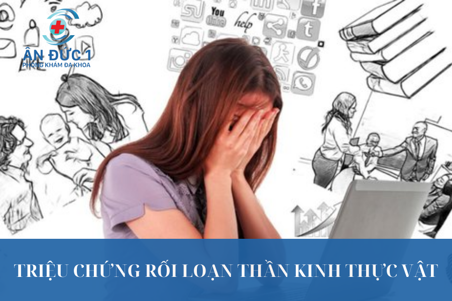 Triệu chứng rối loạn thần kinh thực vật