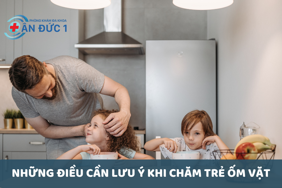 Những điều cần lưu ý khi chăm trẻ ốm vặt
