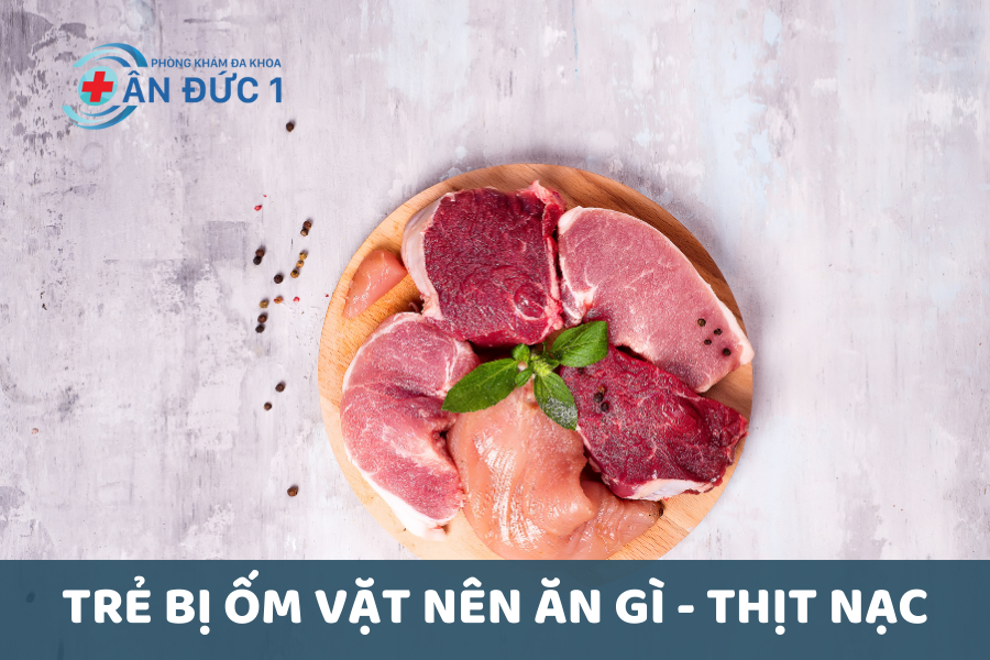 Trẻ bị ốm vặt nên ăn gì - Thịt nạc
